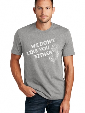 T-Shirt design We Don't Like You Either